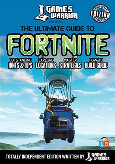 Fortnite - Ultimate Guide by Games Warrior (Independent Edition), Paperback / softback Book