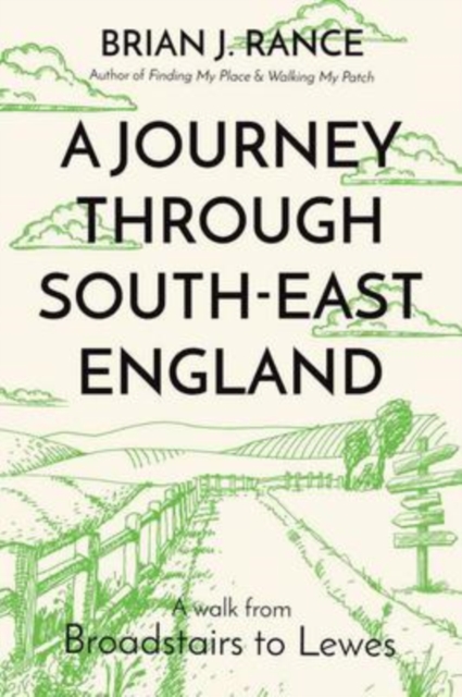 A Journey Through South-East England : Broadstairs to Lewes, Paperback / softback Book