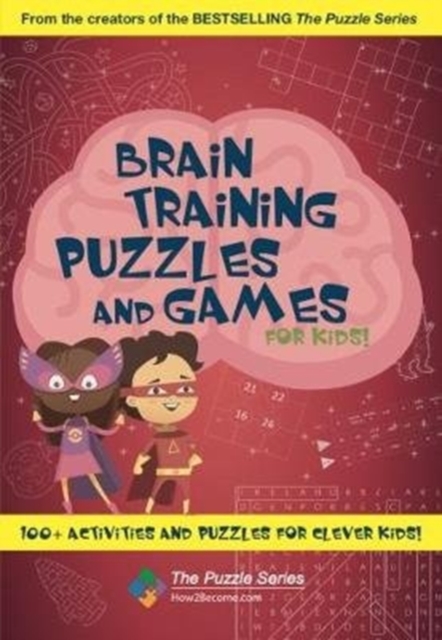 Brain Training Puzzles and Games for Kids : 100+ Activities and Puzzles for Clever Kids!, Paperback / softback Book