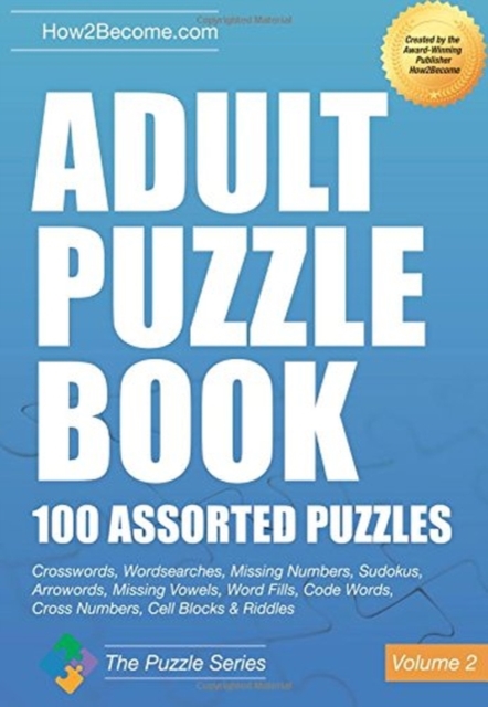 Adult Puzzle Book:100 Assorted Puzzles - Volume 2 : Crosswords, Word Searches, Missing Numbers, Sudokus, Arrowords, Missing Vowels, Word Fills, Code Words, Cross Numbers, Cell Blocks & Riddles, Paperback / softback Book