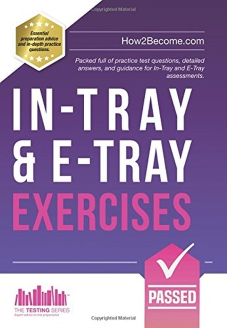 In-Tray & E-Tray Exercises : Packed full of practice test questions, detailed answers, and guidance for In-Tray and E-Tray assessments., Paperback / softback Book