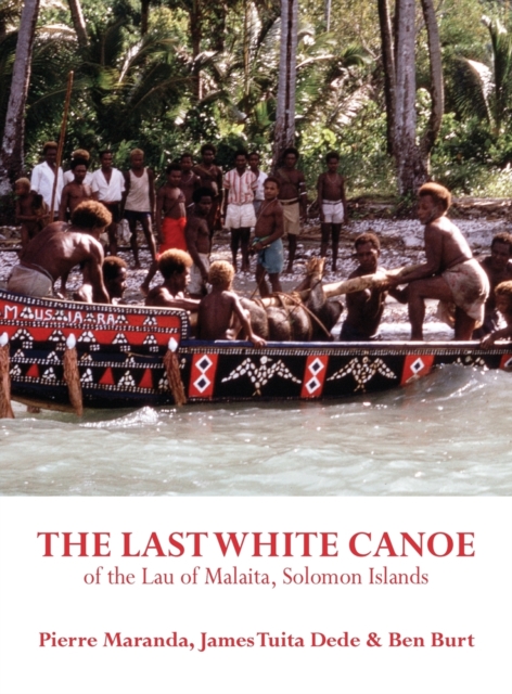The Last White Canoe of the Lau of Malaita, Solomon Islands, Hardback Book