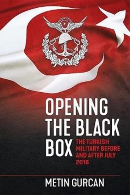 Opening the Black Box : The Turkish Military Before and After July 2016, Paperback / softback Book