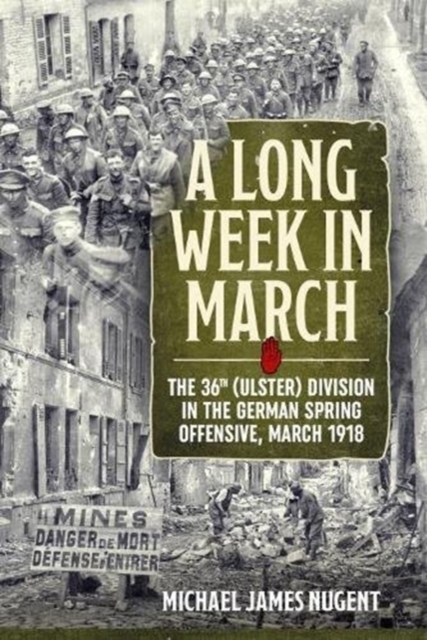 A Long Week in March : The 36th (Ulster) Division in the German Spring Offensive, March 1918, Paperback / softback Book