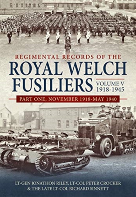 Regimental Records of the Royal Welch Fusiliers Volume V, 1918-1945 : Part One, November 1918-May 1940, Hardback Book