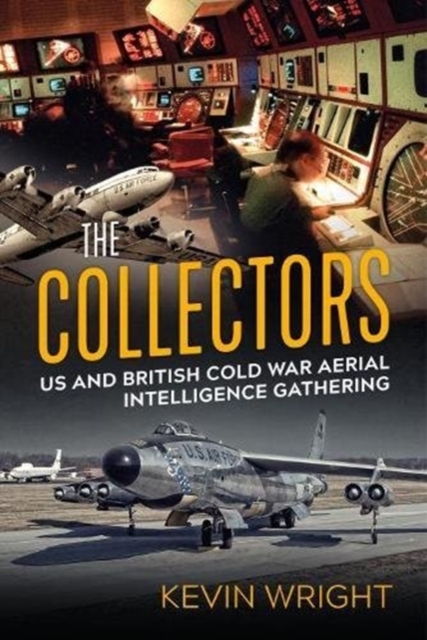 The Collectors : Us and British Cold War Aerial Intelligence Gathering, Paperback / softback Book