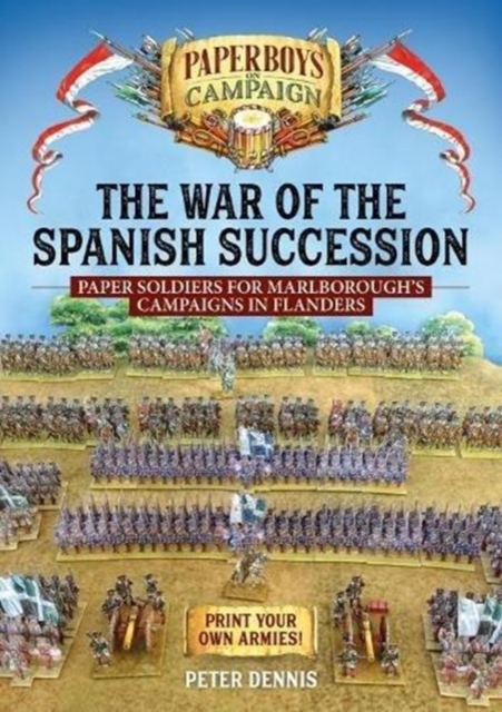The War of the Spanish Succession : Paper Soldiers for Marlborough's Campaigns in Flanders, Paperback / softback Book