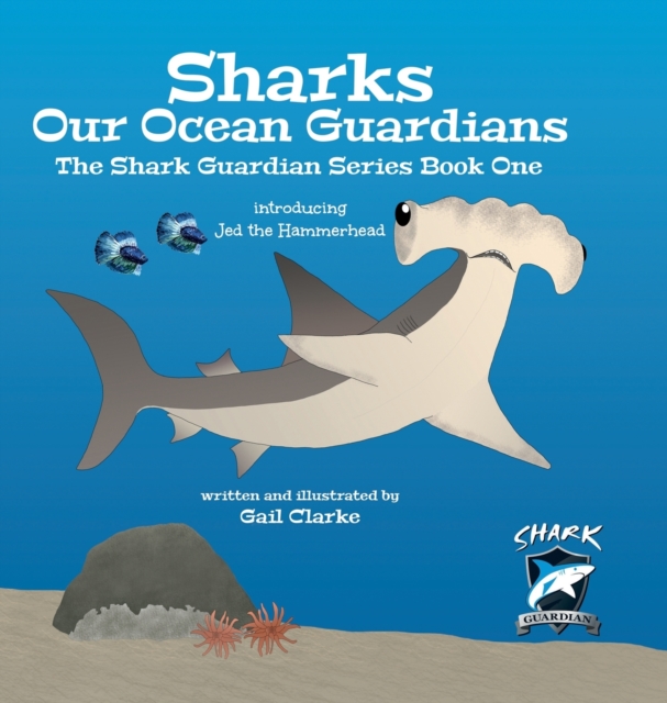 Sharks Our Ocean Guardians : The Shark Guardian Series Book One, Hardback Book