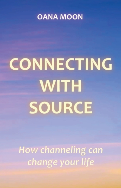 Connecting with Source - How Channeling can Change your Life, Paperback / softback Book