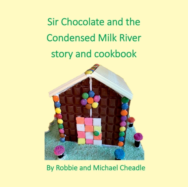 Sir Chocolate and the Condensed Milk River Story and Cookbook (Square), Paperback / softback Book