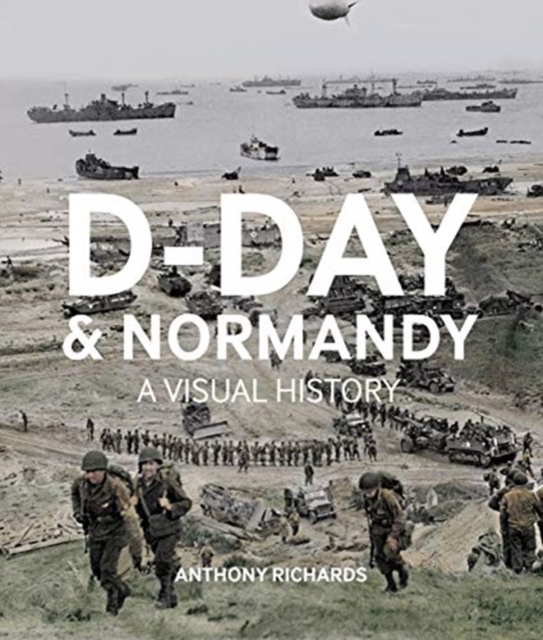 D-Day And Normandy A Visual History, Hardback Book