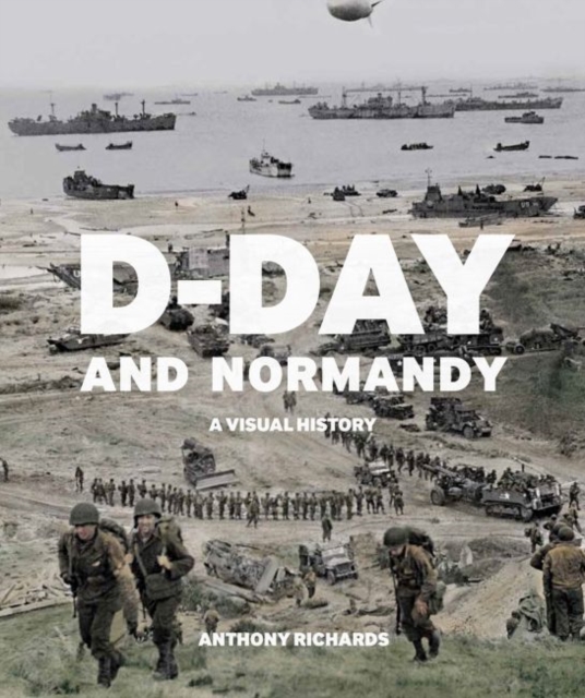 D-Day and Normandy : A Visual History, Paperback / softback Book