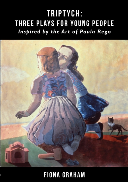Triptych: Three Plays For Young People : Inspired by the art of Paula Rego, Paperback / softback Book