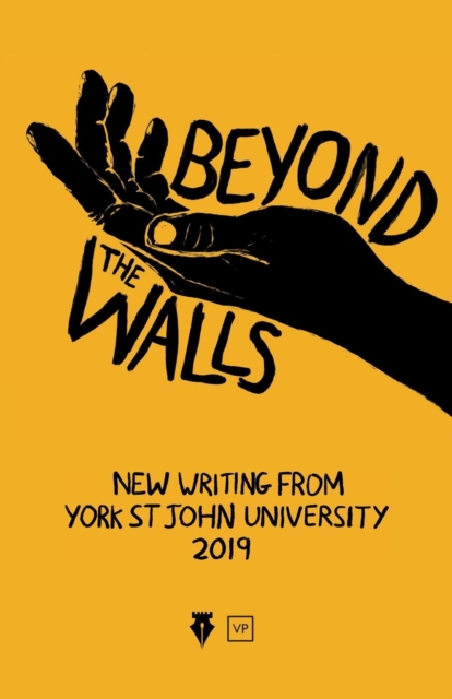 Beyond the Walls 2019 : New Writing from York St John University, Paperback / softback Book
