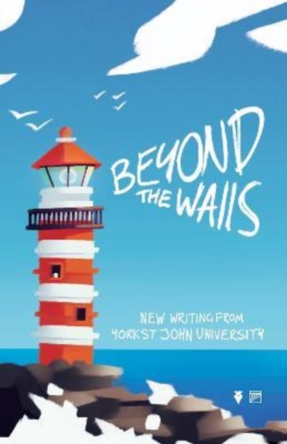 Beyond the Walls 2022: New Writing from York St John University, Paperback / softback Book