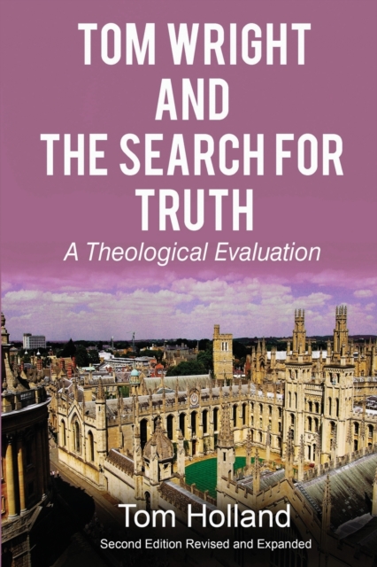 Tom Wright and the Search for Truth : A Theological Evaluation 2nd edition revised and expanded, Paperback / softback Book