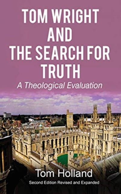 Tom Wright and The Search For Truth : A Theological Evaluation 2nd Edition Revised and Expanded, Hardback Book