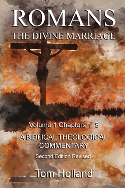 Romans The Divine Marriage Volume 1 Chapters 1-8 : A Biblical Theological Commentary, Second Edition Revised, Paperback / softback Book