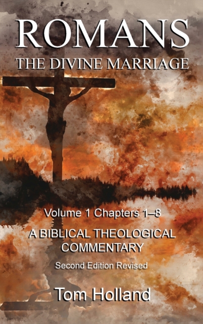 Romans The Divine Marriage Volume 1 Chapters 1-8 : A Biblical Theological Commentary, Second Edition Revised, Hardback Book