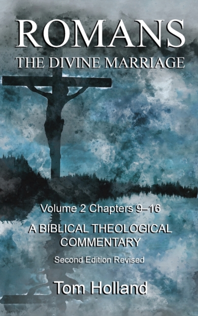 Romans The Divine Marriage Volume 2 Chapters 9-16 : A Biblical Theological Commentary, Second Edition Revised, Hardback Book