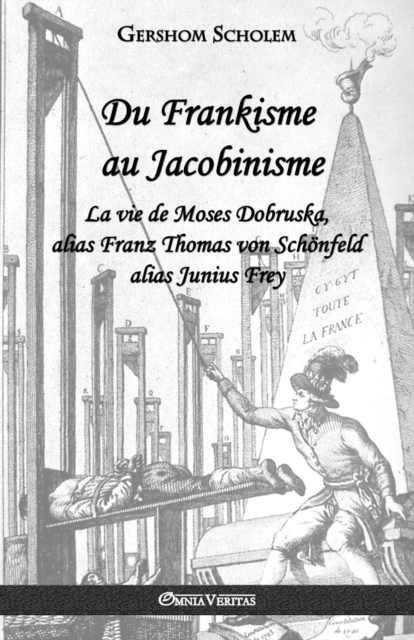 Du Frankisme au Jacobinisme : La vie de Moses Dobruska, alias Franz Thomas von Sch?nfeld alias Junius Frey, Paperback / softback Book