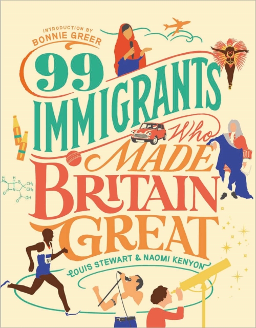 99 Immigrants Who Made Britain Great : Foreword by Bonnie Greer, Hardback Book