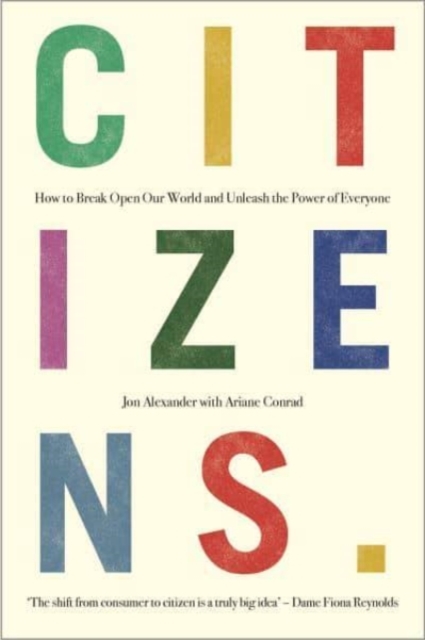 Citizens : Why the Key to Fixing Everything is All of Us, Hardback Book