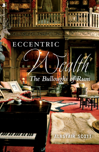 Eccentric Wealth : The Bulloughs of Rum, Paperback / softback Book