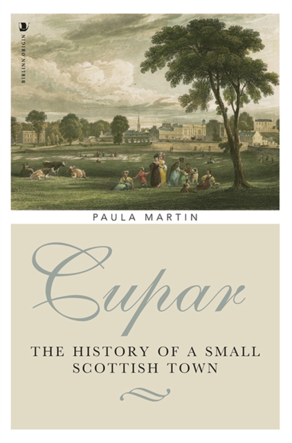 Cupar : The History of a Small Scottish Town, Paperback / softback Book