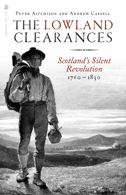 The Lowland Clearances : Scotland's Silent Revolution 1760 - 1830, Paperback / softback Book