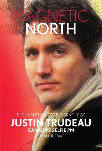Magnetic North: Justin Trudeau[2019 - 2nd Special Edition], Paperback / softback Book