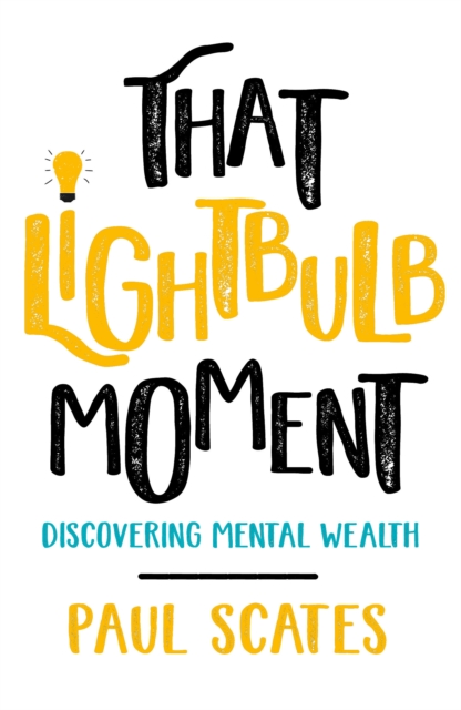 That Lightbulb Moment : Discovering Mental Wealth, Paperback / softback Book