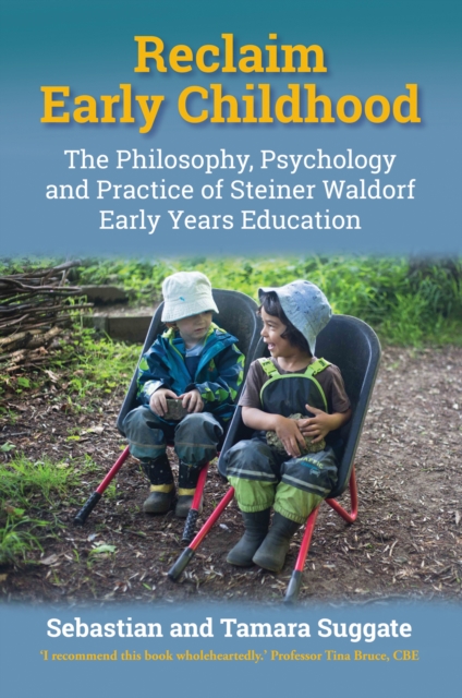 Reclaim Early Childhood : Philosophy, Psychology and Practice of Steiner Waldorf Early Years Education, Paperback / softback Book