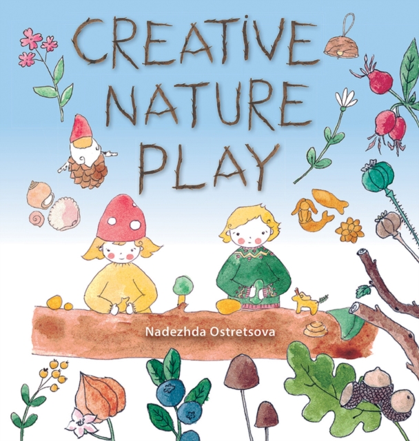 Creative Nature Play, Paperback / softback Book