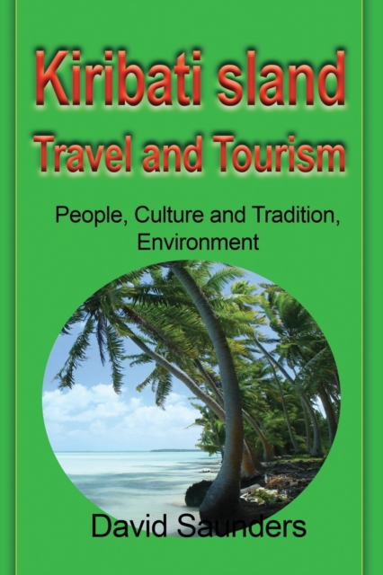 Kiribati Island Travel and Tourism : People, Culture and Tradition, Environment, Paperback / softback Book