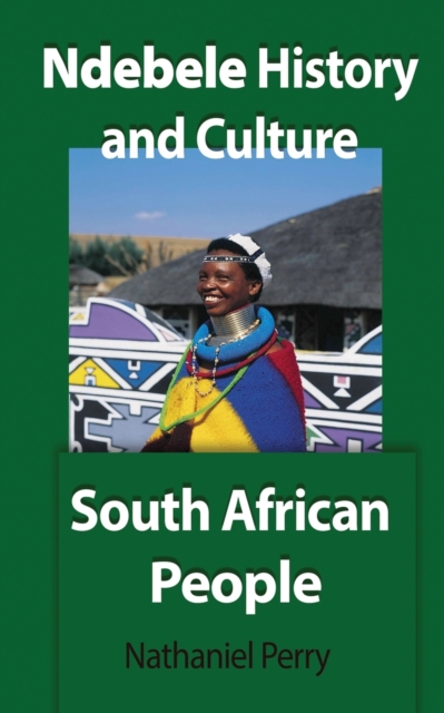 Ndebele History and Culture : South African People, Paperback / softback Book