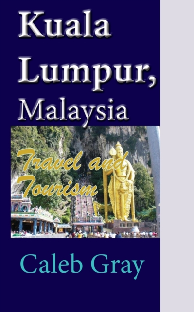 Kuala Lumpur, Malaysia : Travel and Tourism, Paperback / softback Book