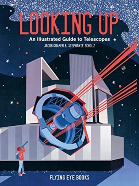 Looking Up : An Illustrated Guide to Telescopes, Hardback Book