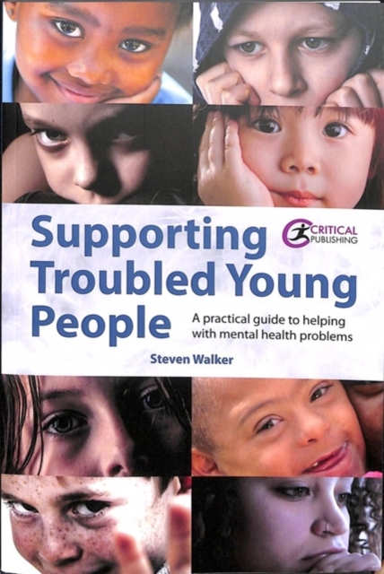 Supporting Troubled Young People : A practical guide to helping with mental health problems, Paperback / softback Book