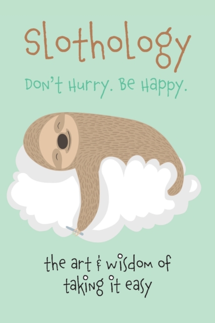 Slothology : Don't Worry. Be Happy, Paperback / softback Book