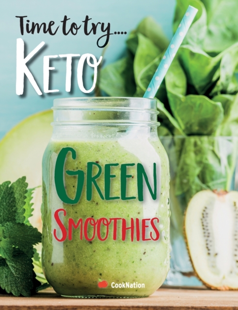 Time to try... Keto Green Smoothies : Delicious Keto smoothies for weight loss, detox & cleanse, Paperback / softback Book