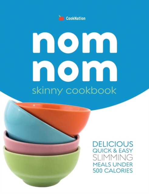 Skinny Nom Nom cookbook : Quick & easy low calorie recipes under 300, 400 & 500 calories, Paperback / softback Book