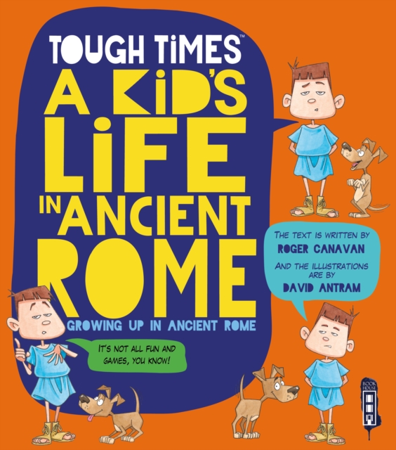 Tough Times: A Kid's Life In Ancient Rome, Paperback / softback Book
