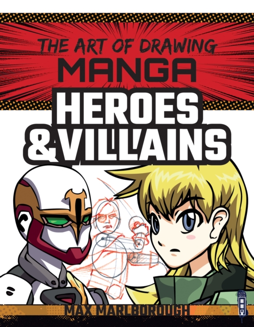 The Art of Drawing Manga: Heroes & Villains, Paperback / softback Book