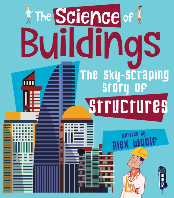 The Science of Buildings : The Sky-Scraping Story of Structures, Paperback / softback Book