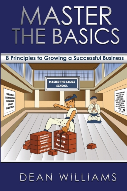 Master the Basics : 8 Key Principles To Growing A Successful Business, Paperback / softback Book