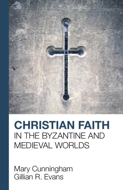 Christian Faith in the Byzantine and Medieval Worlds, Paperback / softback Book