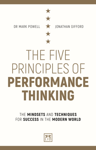 The Five Principles of Performance Thinking : The mindsets and techniques for success in the modern world, Paperback / softback Book