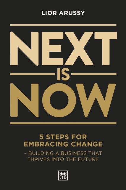 Next Is Now : 5 steps for embracing change - building a business that thrives into the future, Paperback / softback Book