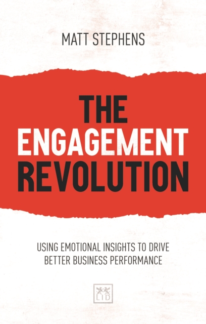 The Engagement Revolution : Using emotional intelligence to drive better business performance, Paperback / softback Book